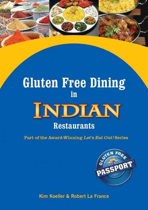 Cover of the book Gluten Free Dining in Indian Restaurants by Kim Koeller, Robert La France, Gluten Free Passport
