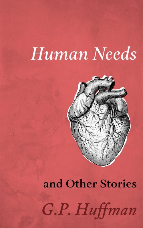 Cover of the book Human Needs and Other Stories by G.P. Huffman, G