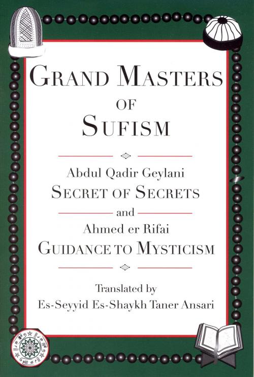 Cover of the book Grand Masters of Sufism, Abdul Qadir Geylani and Ahmed er Rifai (Annotated) by Es-Seyyid Es-Shaykh Taner Ansari, Ansari Publications