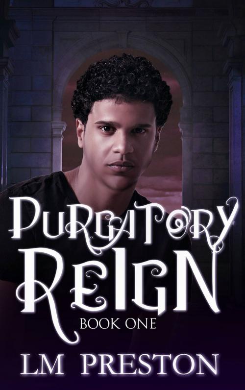 Cover of the book Purgatory Reign by LM Preston, LM Preston