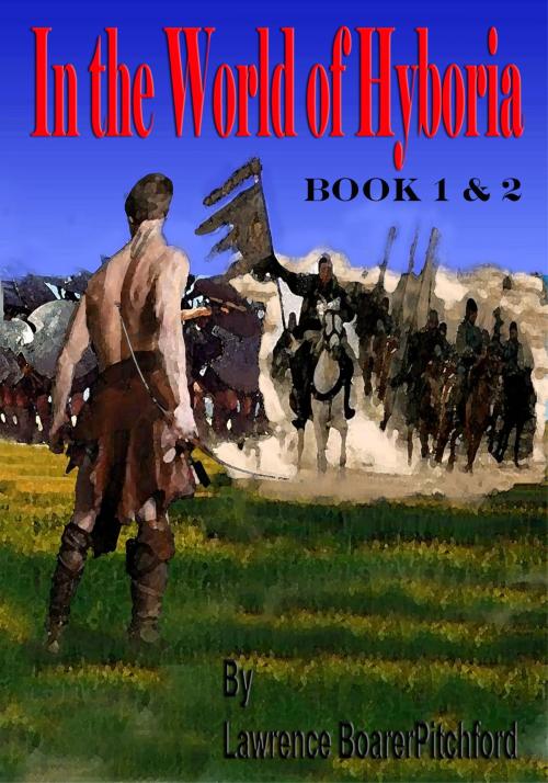 Cover of the book In the World of Hyboria by Lawrence BoarerPitchford, Lawrence BoarerPitchford