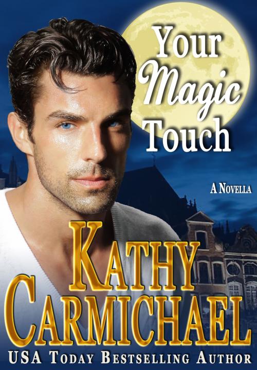 Cover of the book Your Magic Touch by Kathy Carmichael, MacGowan Press