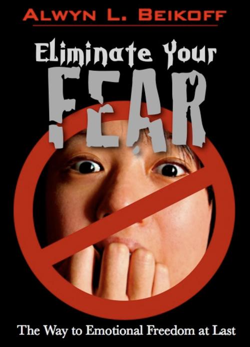 Cover of the book Eliminate Your Fear by Alwyn Beikoff, DoctorZed Publishing
