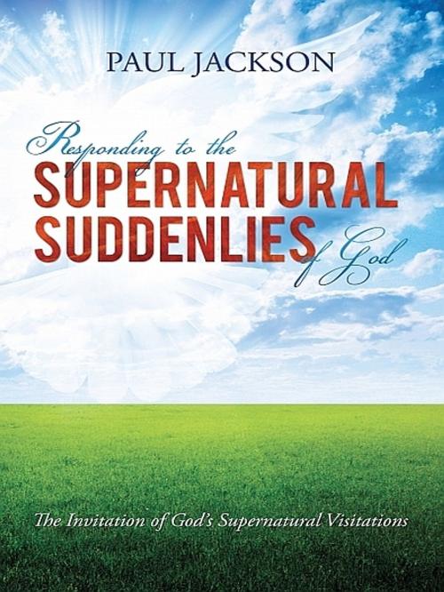 Cover of the book Responding to the Supernatural Suddenlies of God by Paul Jackson, Paul Jackson