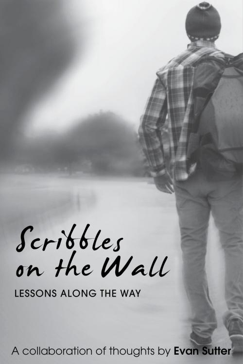 Cover of the book Scribbles On The Wall: Lessons Along The Way by Evan Sutter, Tenth Street Press