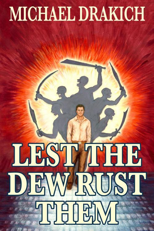 Cover of the book Lest The Dew Rust Them by Michael Drakich, Michael Drakich