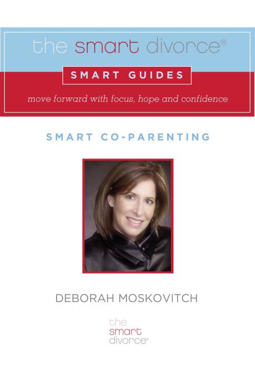 Cover of the book The Smart Divorce Smart Guide: Smart Co-Parenting by Deborah Moskovitch, The Smart Divorce Publications