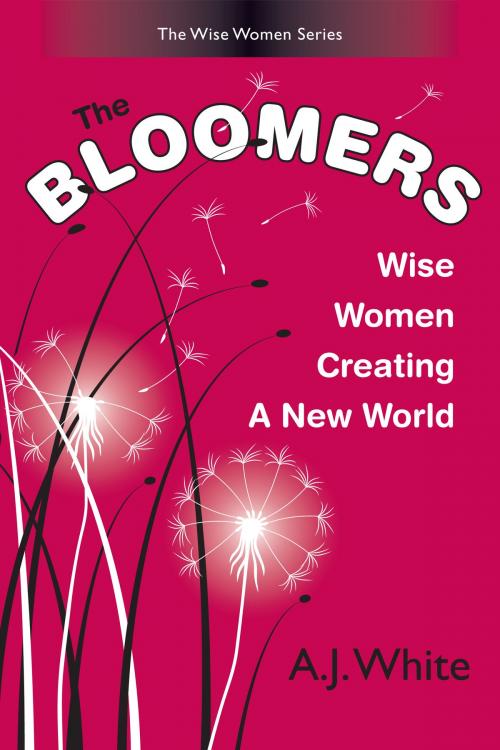 Cover of the book The Bloomers: Wise Women Creating a New World by A. J. White, A. J. White
