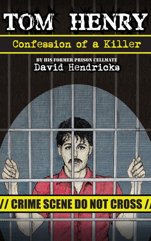 Cover of the book Tom Henry: Confession of a Killer by David Hendricks, David Hendricks