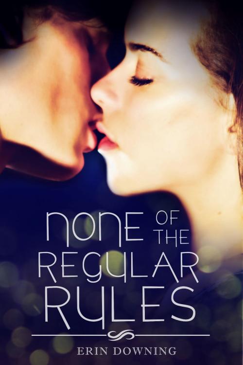 Cover of the book None of the Regular Rules by Erin Downing, Erin Downing