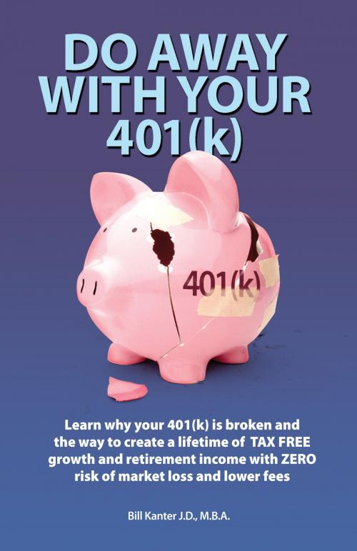Cover of the book Do Away With Your 401(k) by Bill Kanter J.D., M.B.A., Bill Kanter