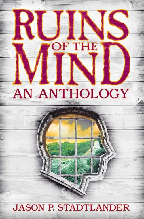 Cover of the book Ruins of the Mind by Jason P. Stadtlander, Linda Sickinger, Julia Koller, Ashian Ink Publishing