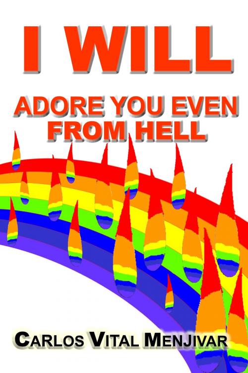 Cover of the book I Will Adore You Even From Hell by Carlos Menjivar, Carlos Menjivar