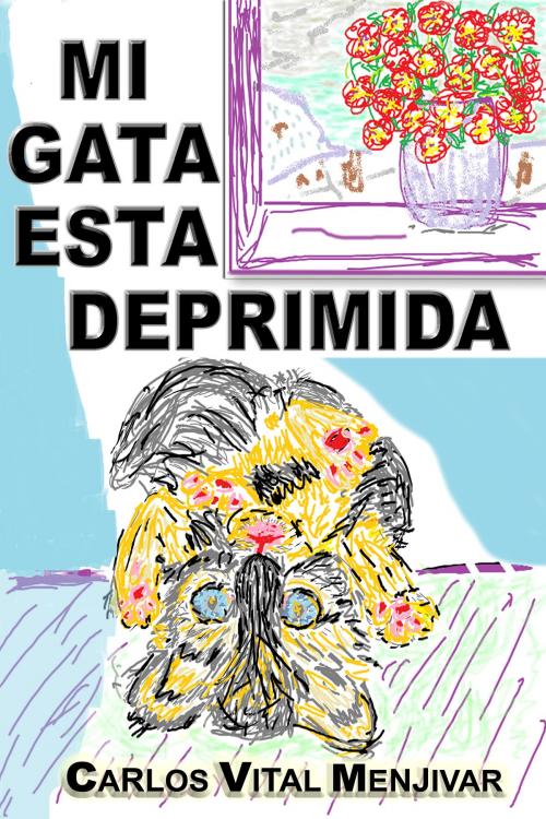 Cover of the book Mi Gata Esta Deprimida by Carlos Menjivar, Carlos Menjivar