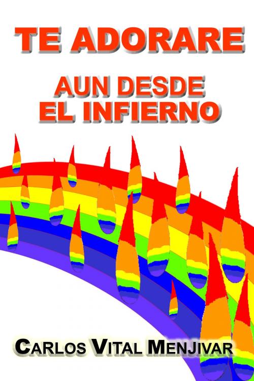 Cover of the book Te Adorare Aun Desde El Infierno by Carlos Menjivar, Carlos Menjivar