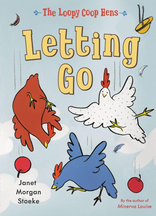 Cover of the book The Loopy Coop Hens: Letting Go by Janet Morgan Stoeke, Penguin Young Readers Group