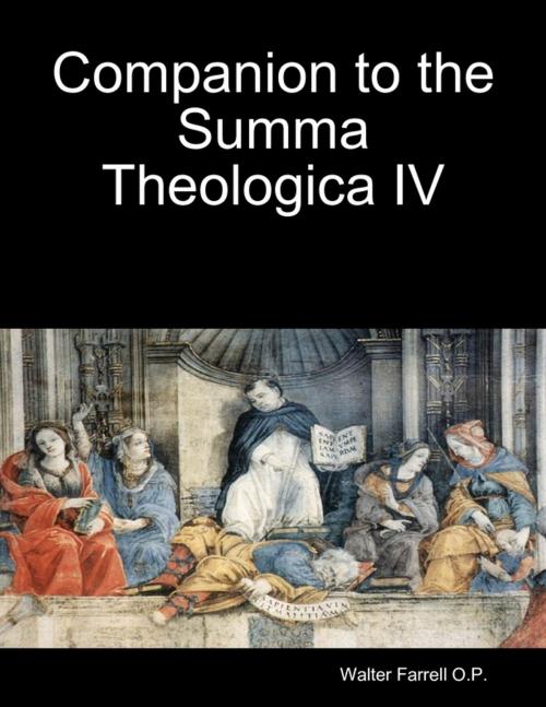 Cover of the book Companion to the Summa Theologica IV by Walter Farrell O.P., Lulu.com