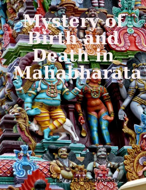 Cover of the book Mystery of Birth and Death in Mahabharata by Indrajit Bandyopadhyay, Lulu.com