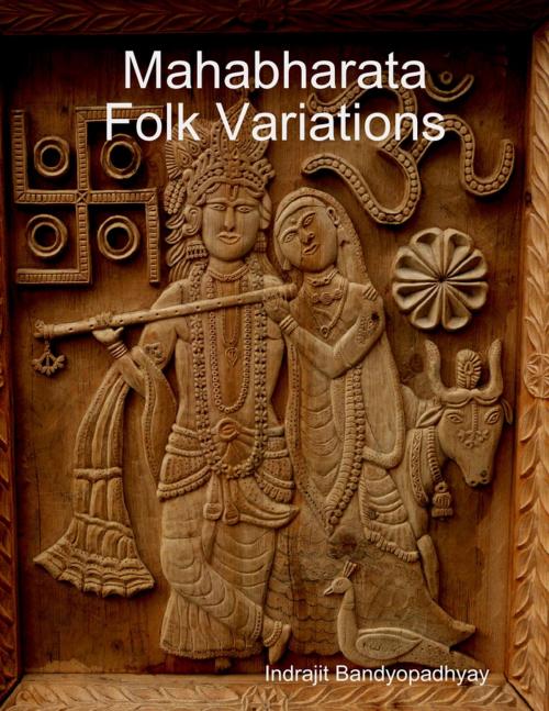 Cover of the book Mahabharata Folk Variations by Indrajit Bandyopadhyay, Lulu.com