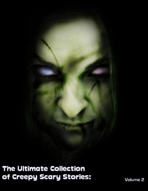 Cover of the book The Ultimate Collection of Creepy Scary Stories: Volume 2 by Sean Mosley, Lulu.com
