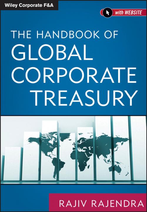 Cover of the book The Handbook of Global Corporate Treasury by Rajiv Rajendra, Wiley