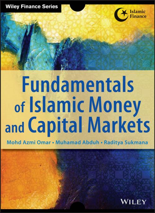 Cover of the book Fundamentals of Islamic Money and Capital Markets by Azmi Omar, Muhamad Abduh, Raditya Sukmana, Wiley