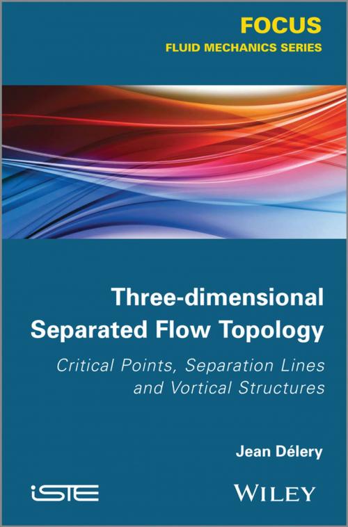 Cover of the book Three-dimensional Separated Flow Topology by Jean Délery, Wiley