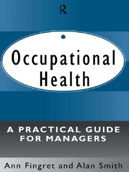 Cover of the book Occupational Health: A Practical Guide for Managers by Dr. Ann Fingret, Alan Smith, Taylor and Francis
