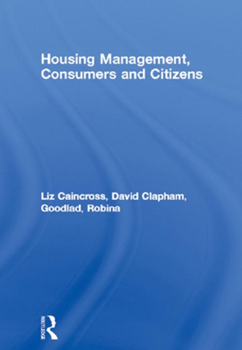 Cover of the book Housing Management, Consumers and Citizens by Liz Caincross, David Clapham, Robina Goodlad, Taylor and Francis