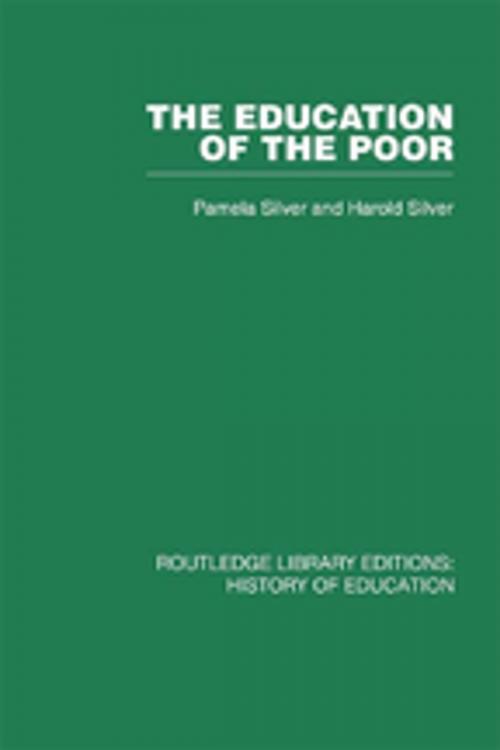 Cover of the book The Education of the Poor by Pamela Silver, Harold Silver, Taylor and Francis