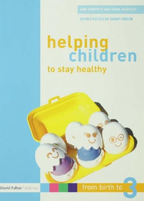 Cover of the book Helping Children to Stay Healthy by Ann Roberts, Avril Harpley, Taylor and Francis