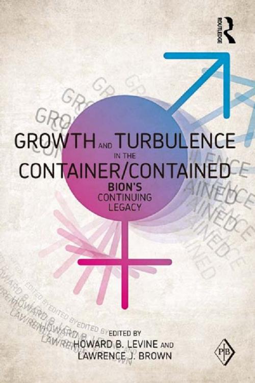 Cover of the book Growth and Turbulence in the Container/Contained: Bion's Continuing Legacy by , Taylor and Francis