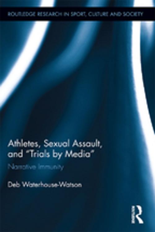 Cover of the book Athletes, Sexual Assault, and Trials by Media by Deb Waterhouse-Watson, Taylor and Francis