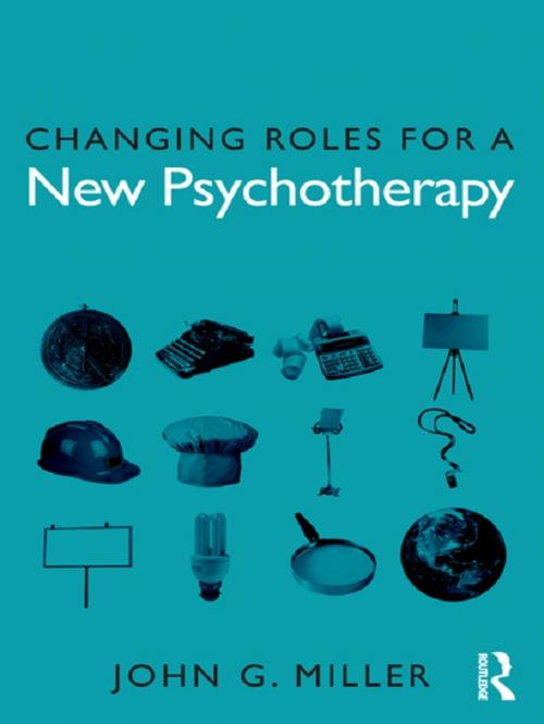 Cover of the book Changing Roles for a New Psychotherapy by John G. Miller, Taylor and Francis