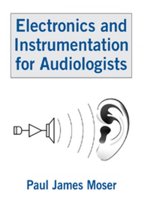 Cover of the book Electronics and Instrumentation for Audiologists by Paul James Moser, Taylor and Francis