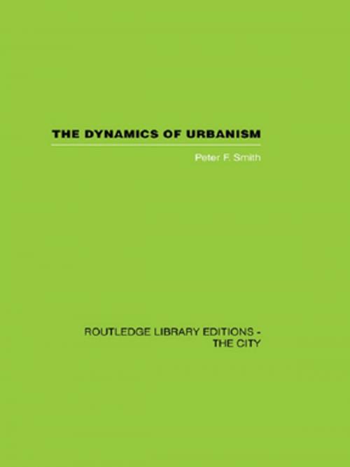 Cover of the book The Dynamics of Urbanism by Peter F. Smith, Taylor and Francis