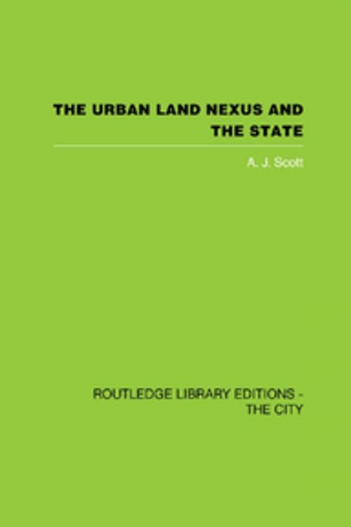 Cover of the book The Urban Land Nexus and the State by A. J. Scott, Taylor and Francis