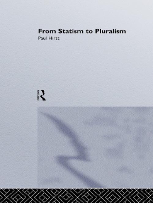Cover of the book From Statism To Pluralism by Hirst, Paul, Paul Hirst Professor of Social Theory, Birkbeck College, London., Taylor and Francis