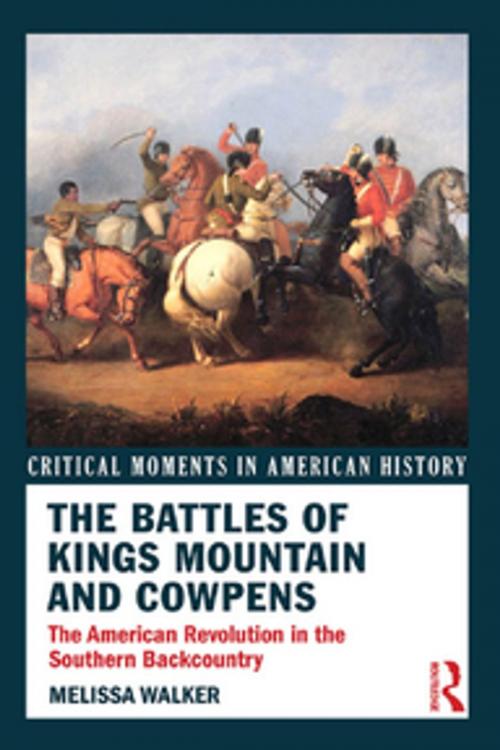Cover of the book The Battles of Kings Mountain and Cowpens by Melissa A. Walker, Taylor and Francis