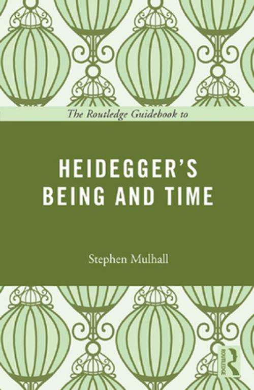 Cover of the book The Routledge Guidebook to Heidegger's Being and Time by Stephen Mulhall, Taylor and Francis