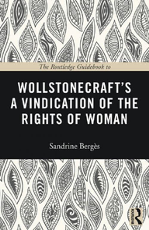 Cover of the book The Routledge Guidebook to Wollstonecraft's A Vindication of the Rights of Woman by Sandrine Berges, Taylor and Francis