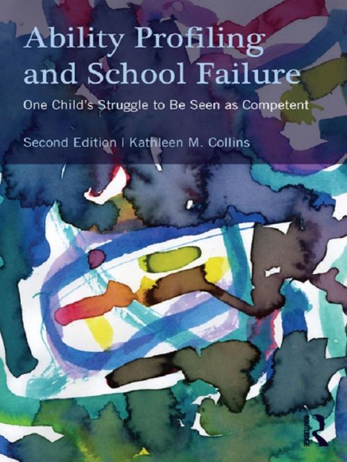 Cover of the book Ability Profiling and School Failure by Kathleen M. Collins, Taylor and Francis