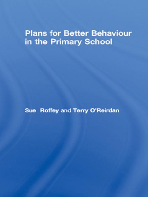 Cover of the book Plans for Better Behaviour in the Primary School by Sue Roffey, Terry O'Reirdan, Taylor and Francis