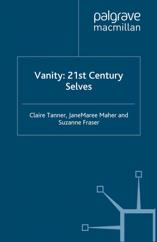 Cover of the book Vanity: 21st Century Selves by C. Tanner, J. Maher, S. Fraser, Palgrave Macmillan UK