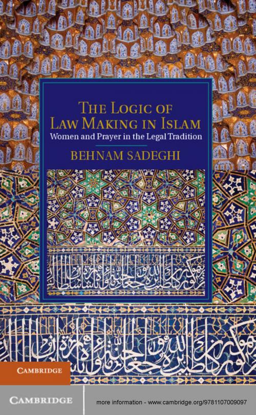 Cover of the book The Logic of Law Making in Islam by Behnam Sadeghi, Cambridge University Press