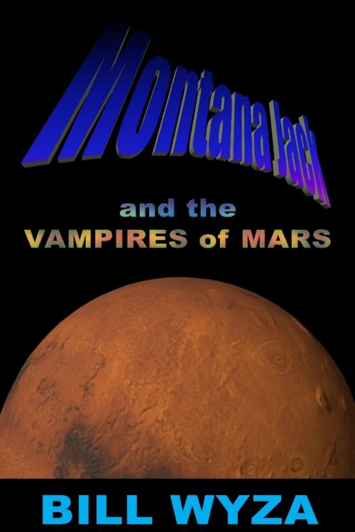 Cover of the book Montana Jack and the Vampires of Mars by Bill Wyza, Lulu.com