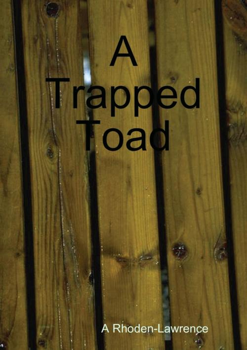 Cover of the book A Trapped Toad by A Rhoden- Lawrence, Lulu.com