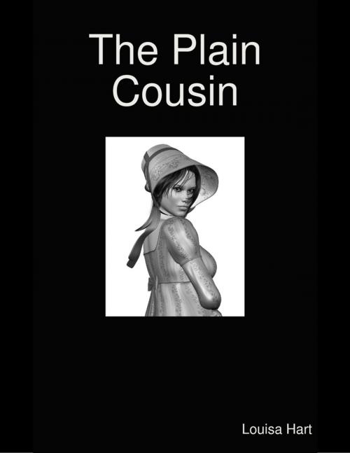 Cover of the book The Plain Cousin by Louisa Hart, Lulu.com