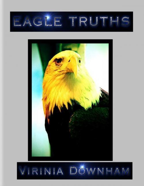 Cover of the book Eagle Truths by Virinia Downham, Lulu.com