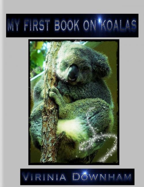 Cover of the book My First Book on Koalas by Virinia Downham, Lulu.com